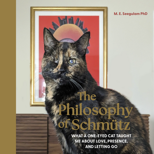 The Philosophy of Schmütz: What a One-Eyed Cat Taught Me About Love, Presence, and Letting Go - Seegulam, M E