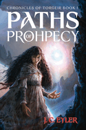Paths of Prophecy (Chronicles of Torgeir #1): J C Eyler