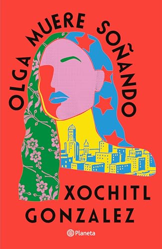 Olga Muere Sonando (Novela) / Olga Dies Dreaming (a Novel), Xochitl Gonzalez
