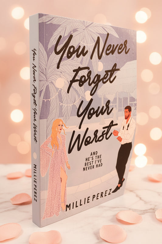 You Never Forget Your Worst: And He's The Best I've Never Had by Millie Perez