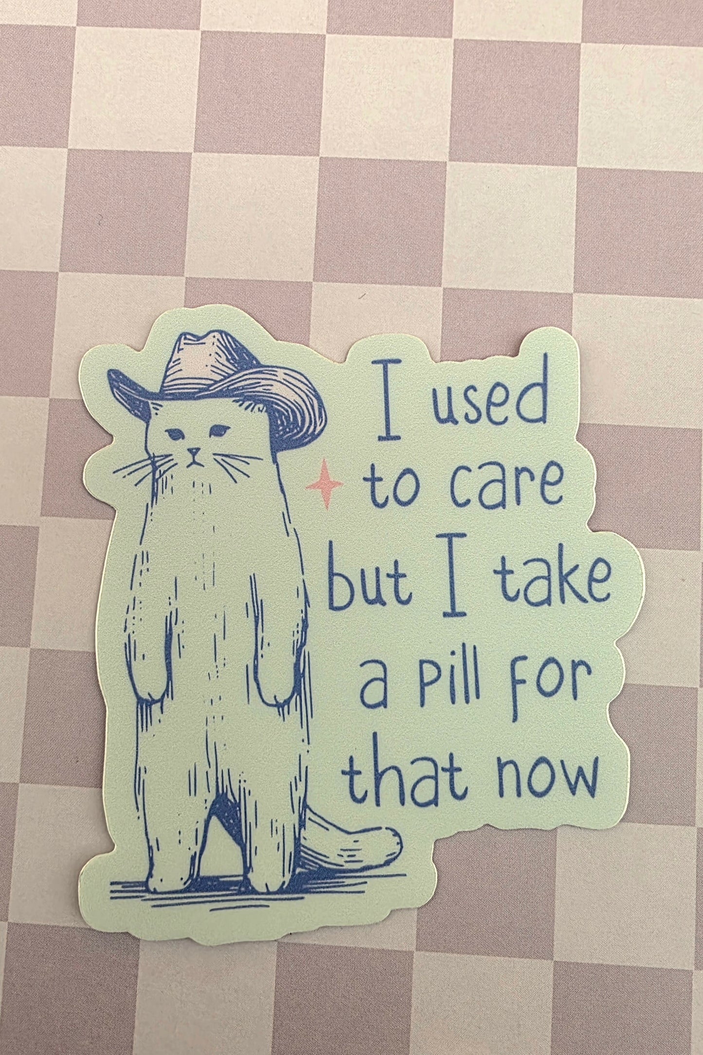 "I Used To Care But I Take A Pill For That Now" cat sticker
