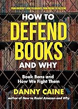 How to Defend Books and Why: Book Bans and How We Fight Them by Danny Caine
