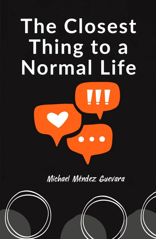 The Closest Thing to a Normal Life by Michael Mendez Guevara