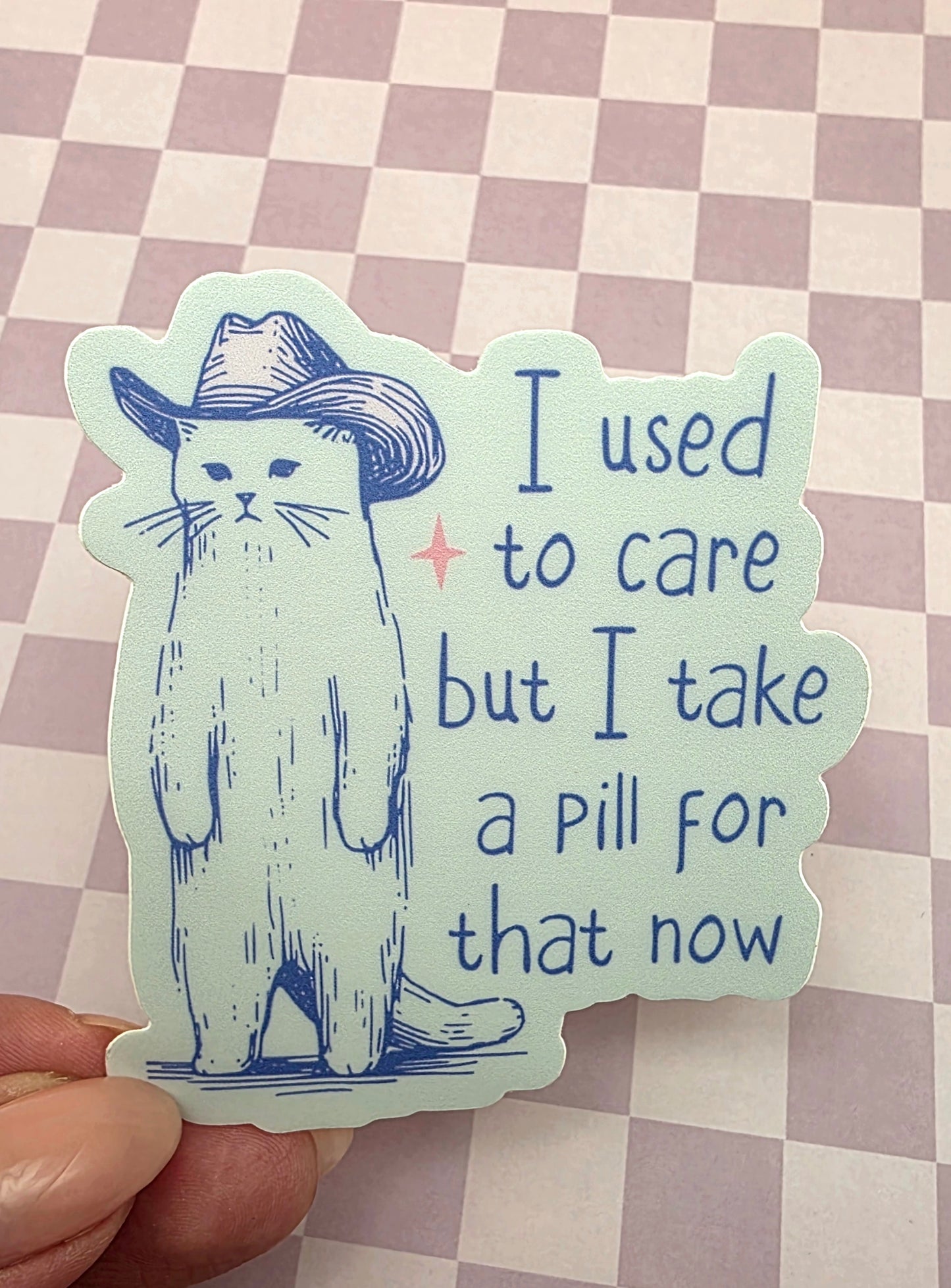 "I Used To Care But I Take A Pill For That Now" cat sticker
