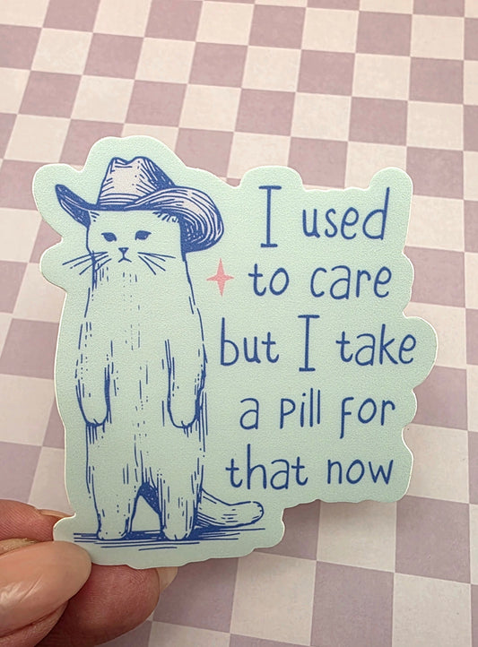 "I Used To Care But I Take A Pill For That Now" cat sticker