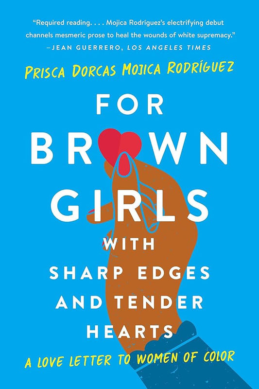 For Brown Girls With Sharp Edges and Tender Hearts: A Love Letter To Women Of Color